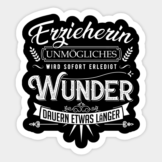 Erzieherin Unmögliches wird sofort erledigt - Erzieherin Sprueche ...